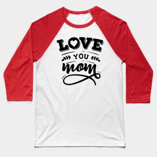 Love you mom Baseball T-Shirt